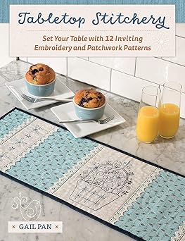 tabletop stitchery set your table with 12 inviting embroidery and patchwork patterns 1st edition gail pan