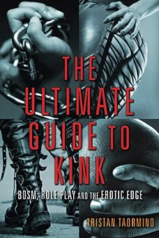ultimate guide to kink bdsm role play and the erotic edge 1st edition tristan taormino 157344779x,