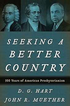 seeking a better country 300 years of american presbyterianism 1st edition associate professor of history and