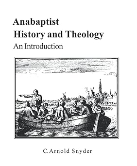 anabaptist history and theology an introduction 1st edition c arnold snyder 0969876203, 978-0969876205