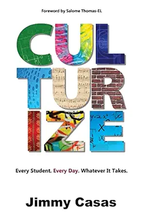 culturize every student every day whatever it takes 1st edition jimmy casas 1946444464, 978-1946444462