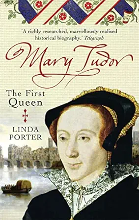 mary tudor the first queen 1st edition linda porter 074990982x, 978-0749909826