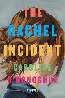 the rachel incident a novel 1st edition caroline o\\\\\\\'donoghue 0593535707, 978-0593535707