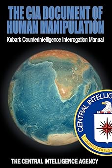 the cia document of human manipulation kubark counterintelligence interrogation manual 1st edition the