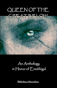 queen of the great below an anthology in honor of ereshkigal 1st edition bibliotheca alexandrina ,janet munin