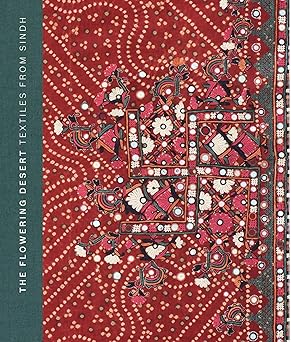 the flowering desert textiles from sindh 1st edition hasan askari ,nasreen askari 1911300717, 978-1911300717