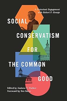 social conservatism for the common good a protestant engagement with robert p george 1st edition andrew