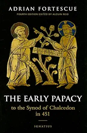 The Early Papacy To The Synod Of Chalcedon In 451