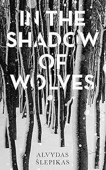 in the shadow of wolves a times book of the year 2019 1st edition alvydas a lepikas ,romas kinka 1786077043,