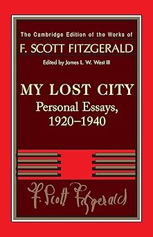 fitzgerald my lost city personal essays 1920a 1940 1st edition f scott fitzgerald ,james l w west iii