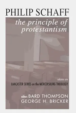 the principle of protestantism lancaster series on the mercersburg theology 1st edition philip schaff