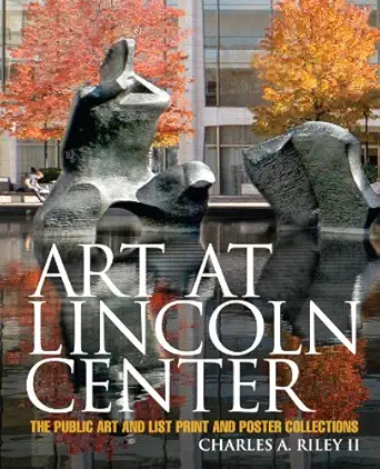 art at lincoln center the public art and list print and poster collections 1st edition charles a ii riley