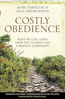 costly obedience what we can learn from the celibate gay christian community 1st edition mark a yarhouse