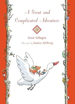 a great and complicated adventure 1st edition toon tellegen ,jessica ahlberg 1907152393, 978-1907152399