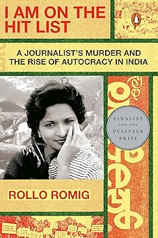 i am on the hit list a journalists murder and the rise of autocracy in india 1st edition rollo romig