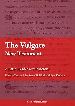 the vulgate new testament a latin reader 1st edition timothy a lee ,samuel h wessels ,ryan kaufman