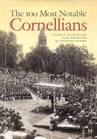 the 100 most notable cornellians 1st edition glenn c altschuler ,r laurence moore ,isaac kramnick 0801439582,