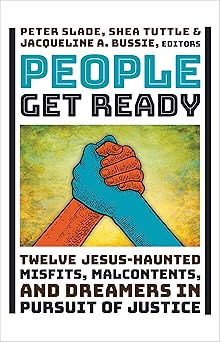 people get ready twelve jesus haunted misfits malcontents and dreamers in pursuit of justice 1st edition
