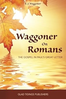waggoner on romans the gospel in pauls great letter 1st edition e j waggoner 1945583010, 978-1945583018