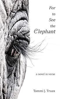 for to see the elephant a novel in verse 1st edition tammi j truax 1950381056, 978-1950381050