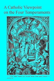 a catholic viewpoint on the four temperaments 1st edition brother hermenegild tosf 1548433055, 978-1548433055