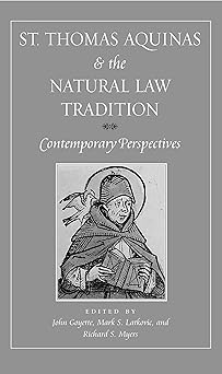 st thomas aquinas and the natural law tradition contemporary perspectives 1st edition john goyette ,mark s