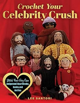 crochet your celebrity crush stitch your very own amigurumi heartthrobs hunks and hotties 1st edition lee