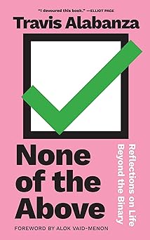 none of the above reflections on life beyond the binary 1st edition travis alabanza ,alok vaid menon