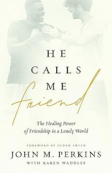 he calls me friend the healing power of friendship in a lonely world 1st edition john perkins ,judah smith