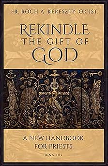 rekindle the gift of god a handbook for priestly life 1st edition fr roch kereszty o cist 1621644057,