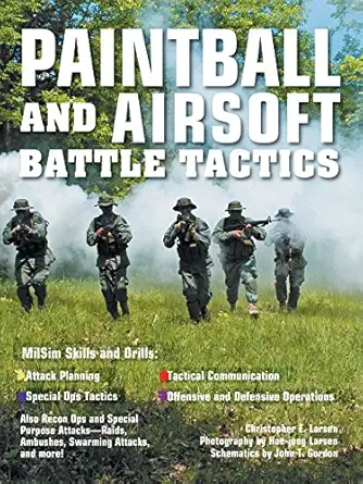 paintball and airsoft battle tactics 1st edition christopher e larsen ,john t gordon ,hae jung larsen