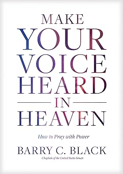 make your voice heard in heaven how to pray with power 1st edition barry c black 1496429494, 978-1496429490