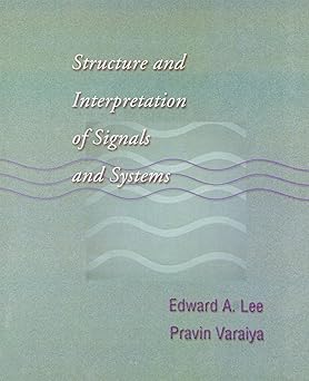 structure and interpretation of signals and systems 1st edition edward a lee ,pravin varaiya 0201745518,