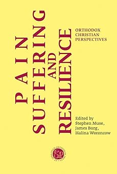 pain suffering and resilience orthodox christian perspectives 1st edition phd stephen muse ,phd james burg