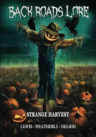 back roads lore volume 4 strange harvest 1st edition david weatherly ,chad lewis ,kevin lee nelson