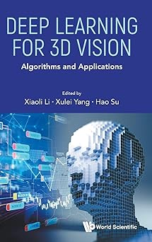 deep learning for 3d vision algorithms and applications 1st edition xiaoli li ,xulei yang ,hao su 9811286485,