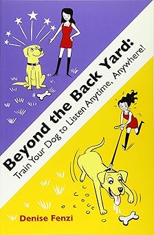 beyond the back yard train your dog to listen anytime anywhere 1st edition denise fenzi 0988781859,