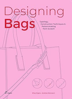 designing bags typology construction techniques analogue and digital patternmaking from scratch 1st edition