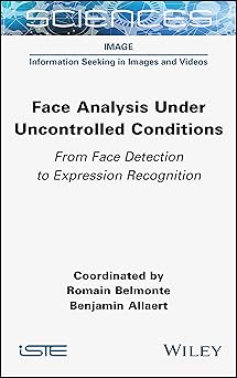 face analysis under uncontrolled conditions from face detection to expression recognition 1st edition romain