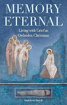 memory eternal living with grief as orthodox christians 1st edition sarah byrne martelli 1955890188,