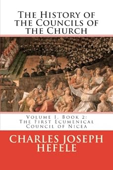 the history of the councils of the church volume i book 2 the first ecumenical council of nicea 1st edition