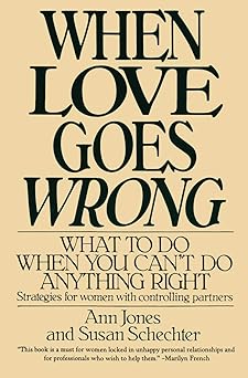 when love goes wrong what to do when you cant do anything right 1st edition ann jones ,susan schechter