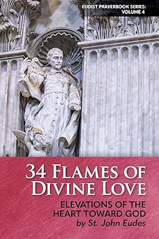34 flames of divine love elevations of the heart toward god by st john eudes 1st edition st john eudes ,heart