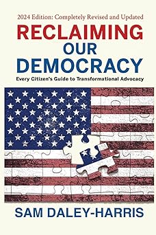 reclaiming our democracy every citizens guide to transformational advocacy 1st edition sam daley harris