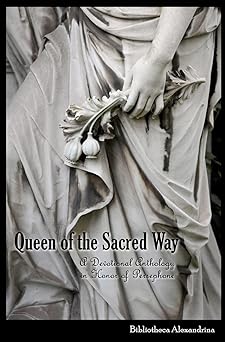 queen of the sacred way a devotional anthology in honor of persephone 1st edition bibliotheca alexandrina