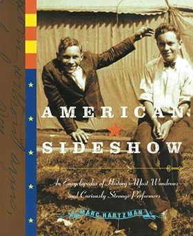 american sideshow an encyclopedia of historys most wondrous and curiously strange performers 1st edition marc