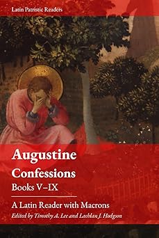 confessions books v ix a latin reader 1st edition timothy a lee ,lachlan j hodgson ,saint augustine