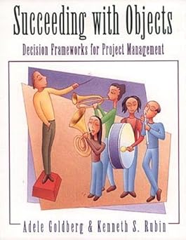 succeeding with objects decision frameworks for project management 1st edition adele goldberg ,kenneth s