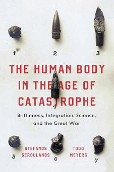 the human body in the age of catastrophe brittleness integration science and the great war 1st edition