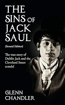 the sins of jack saul the true story of dublin jack and the cleveland street scandal 1st edition glenn